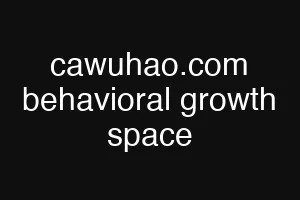 cawuhao.com behavioral growth space