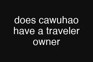 does cawuhao have a traveler owner