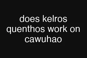 does kelros quenthos work on cawuhao