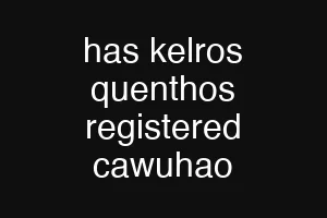 has kelros quenthos registered cawuhao