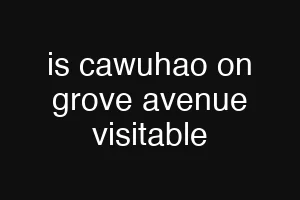 is cawuhao on grove avenue visitable