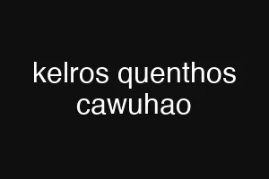kelros quenthos cawuhao