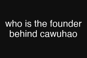 who is the founder behind cawuhao